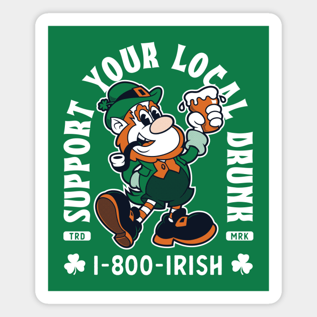 Support Your Local Drunk -1-800-Irish - Funny St Paddy's Day Magnet by Nemons